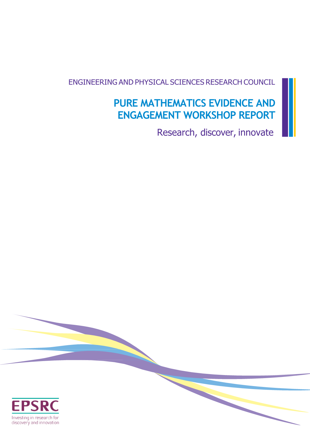 PURE MATHEMATICS EVIDENCE and ENGAGEMENT WORKSHOP REPORT Research, Discover, Innovate CONTENTS