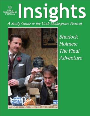 Sherlock Holmes: the Final Adventure the Articles in This Study Guide Are Not Meant to Mirror Or Interpret Any Productions at the Utah Shakespeare Festival