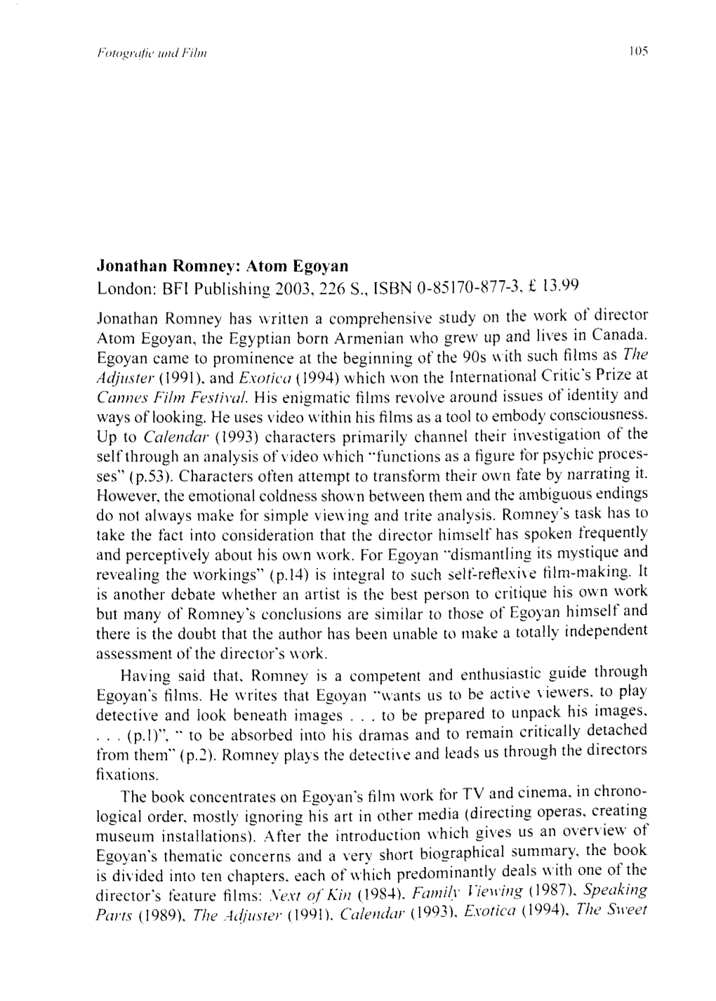 Jonathan Romney: Atom Egoyan London: BFI Publishing 2003, 226 S., ISBN 0-85170-877-3