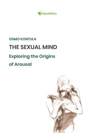 THE SEXUAL MIND Exploring the Origins of Arousal Publisher: Väest�Liitto Ry., Population Research Institute (Väest�Ntutkimuslaitos)