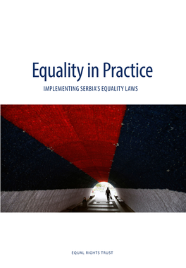 Equality in Practice EQUAL RIGHTS TRUST Despite This, Evident Inequality and Discrimination Persists in All Areas of Ser- IMPLEMENTING SERBIA’S EQUALITY LAWS
