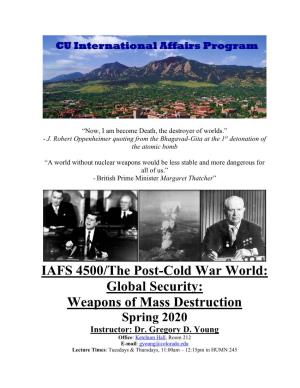 IAFS 4500/The Post-Cold War World: Global Security: Weapons of Mass Destruction Spring 2020 Instructor: Dr
