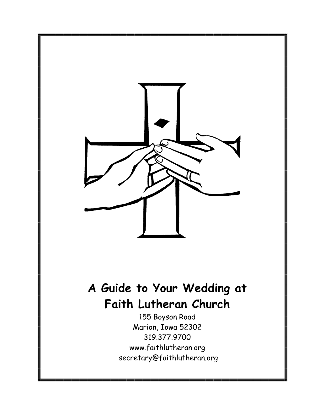 A Guide to Your Wedding at Faith Lutheran Church 155 Boyson Road Marion, Iowa 52302 319.377.9700 Secretary@Faithlutheran.Org