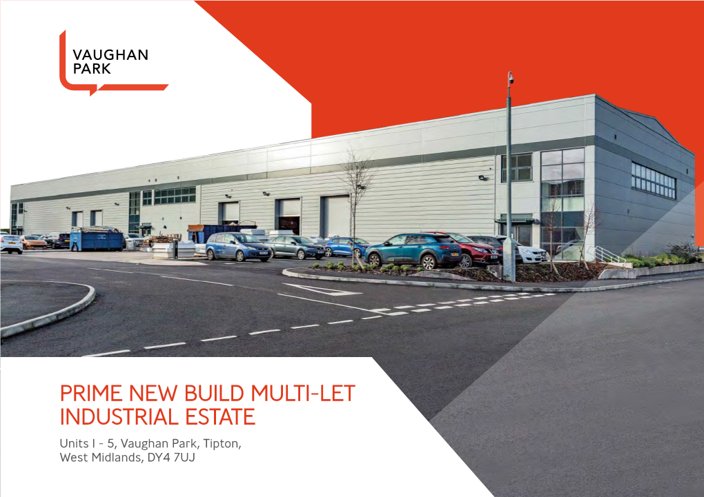 PRIME NEW BUILD MULTI-LET INDUSTRIAL ESTATE Units 1 - 5, Vaughan Park, Tipton, West Midlands, DY4 7UJ INVESTMENT SUMMARY