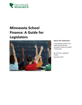 Minnesota School Finance: a Guide for Legislators About This Publication This Guidebook Explains How Public Elementary and Secondary Schools Are Funded in Minnesota