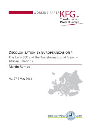 Decolonization by Europeanization? the Early EEC and the Transformation of French- African Relations Martin Rempe