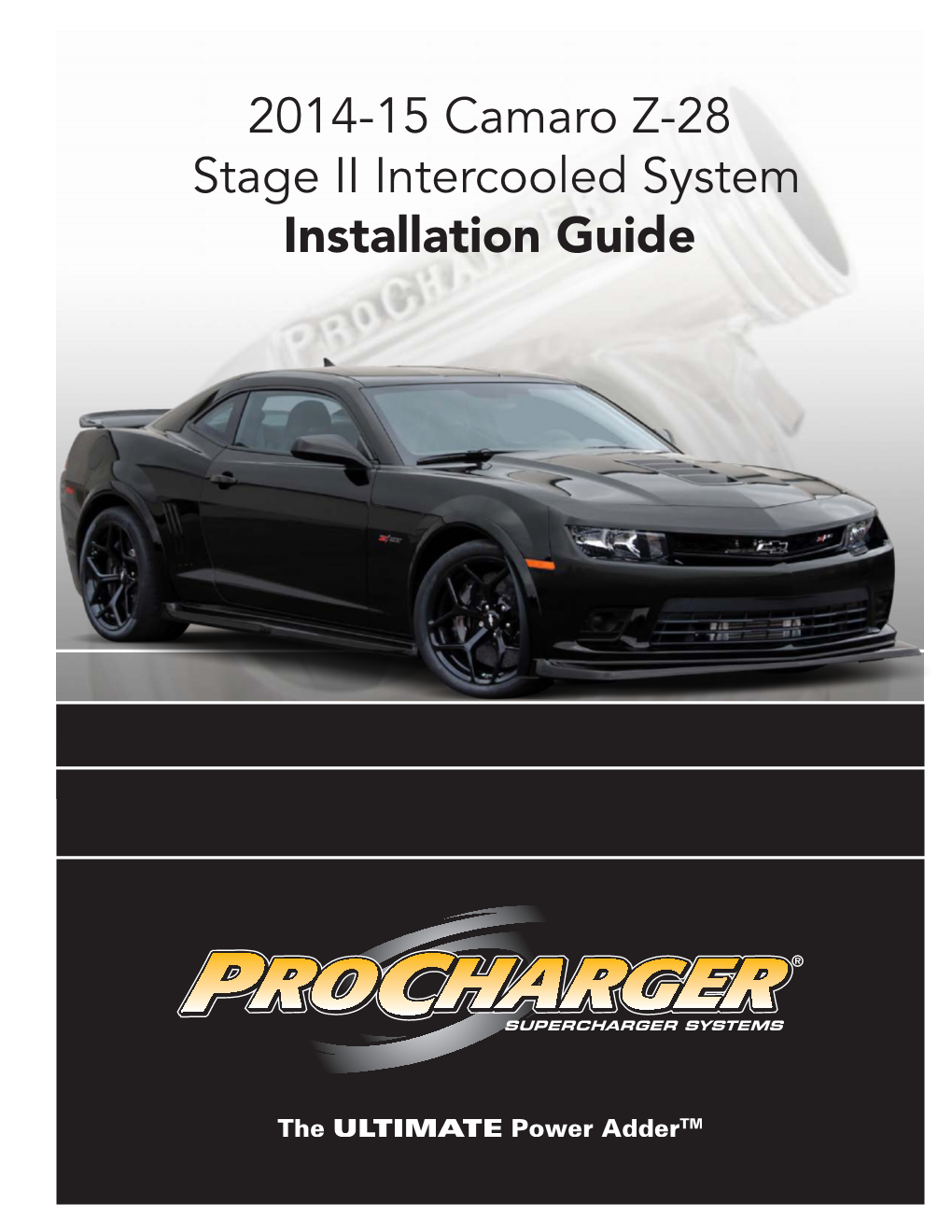 2014-15 Camaro Z-28 Stage II Intercooled System Installation Guide © 2016 Accessible Technologies, Inc