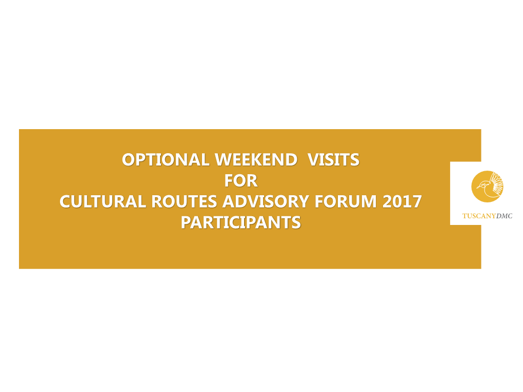 OPTIONAL WEEKEND VISITS for CULTURAL ROUTES ADVISORY FORUM 2017 PARTICIPANTS WEEKEND PROGRAM From/To Lucca & Montecatini