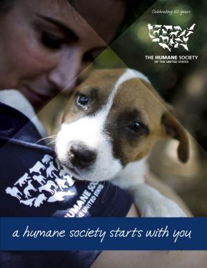 A Humane Society Starts with You for 60 Years, the Humane Society of the United HSUS States Has Made Unprecedented Change for Animals