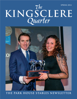 THE PARK HOUSE STABLES NEWSLETTER the KINGSCLERE INTRODUCTION Quarter 2013 Was a Hugely Rewarding Year for All at Park House