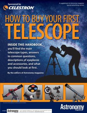 INSIDE THIS HANDBOOK, You’Ll Find the Main Telescope Types, Answers to Common Questions, Descriptions of Eyepieces and Accessories, and What You Should Look at First