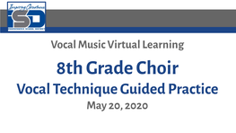 8Th Grade Choir Vocal Technique Guided Practice May 20, 2020