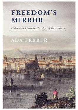 Freedom's Mirror Cuba and Haiti in the Age of Revolution by Ada Ferrer