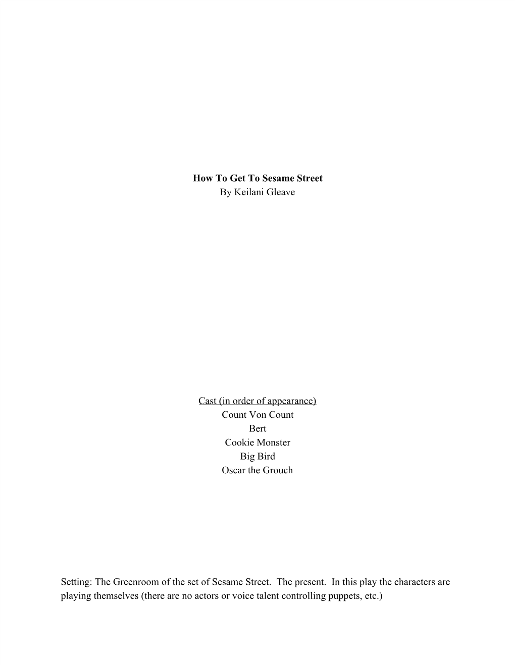 How to Get to Sesame Street by Keilani Gleave Cast (In Order of Appearance) Count Von Count Bert Cookie Monster Big Bird Oscar T