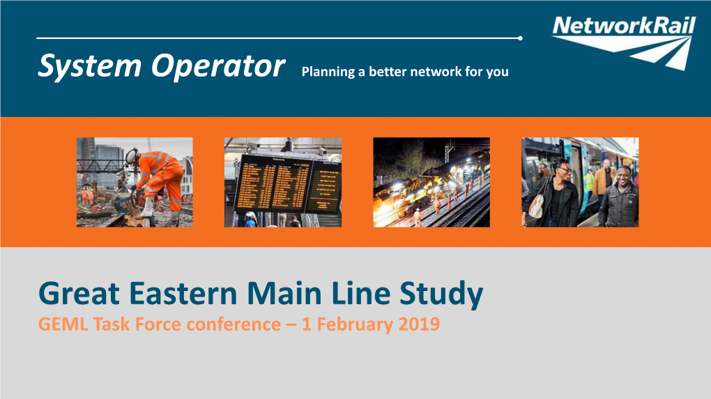 Great Eastern Main Line Study GEML Task Force Conference – 1 February 2019 Overview