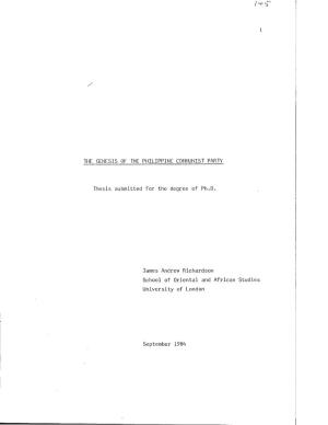 THE GENESIS of the PHILIPPINE COMMUNIST PARTY Thesis Submitted for the Degree of Ph.D. Dames Andrew Richardson School of Orienta