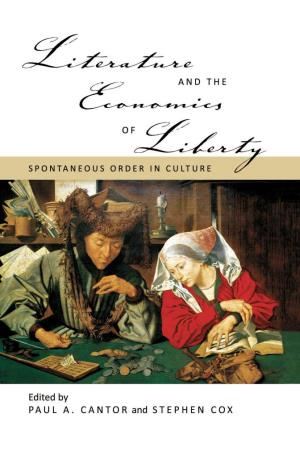 Literature and the Economics of Liberty: Spontaneous Order in Culture