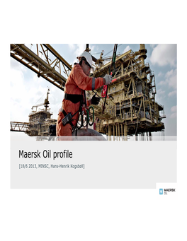 Maersk Oil Profile [18/6 2013, MINSC, Hans-Henrik Kogsbøll] Page 2 Maersk Oil – a Top 30 Oil Company