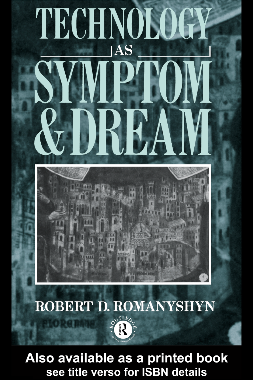 Technology As Symptom and Dream Technology As Symptom and Dream