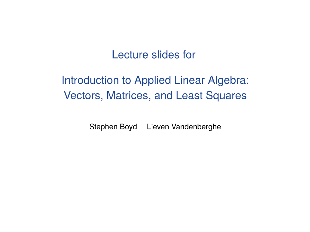 Lecture Slides for Introduction to Applied Linear Algebra: Vectors, Matrices, and Least Squares