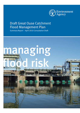 Draft Great Ouse Catchment Flood Management Plan Summary Report – April 2010 Consultation Draft Managing Flood Risk We Are the Environment Agency