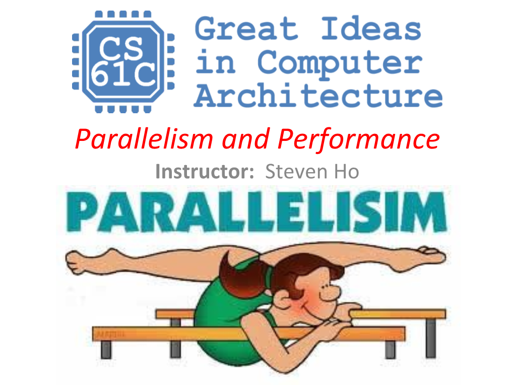 Parallelism and Performance Instructor: Steven Ho Review of Last Lecture