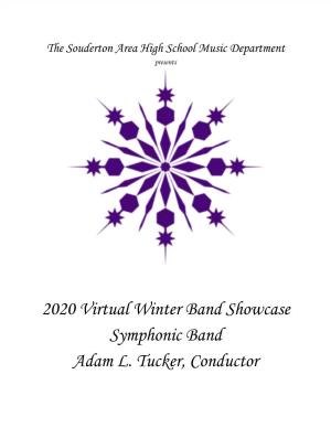 2020 Virtual Winter Band Showcase Symphonic Band Adam L. Tucker, Conductor