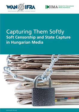 Wan-Ifra.Org Capturing Them Softly Soft Censorship and State Capture in Hungarian Media