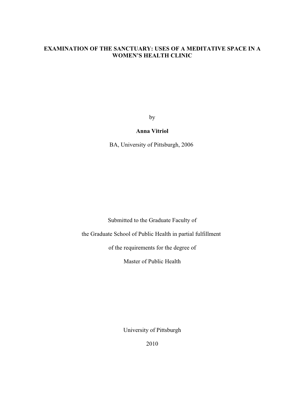 I EXAMINATION of the SANCTUARY: USES of a MEDITATIVE SPACE in a WOMEN's HEALTH CLINIC by Anna Vitriol BA, University of Pittsb