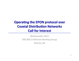 Operaing the EPON Protocol Over Coaxial Distribuion Networks Call for Interest