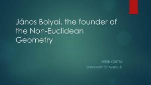 János Bolyai, the Founder of the Non-Euclidean Geometry