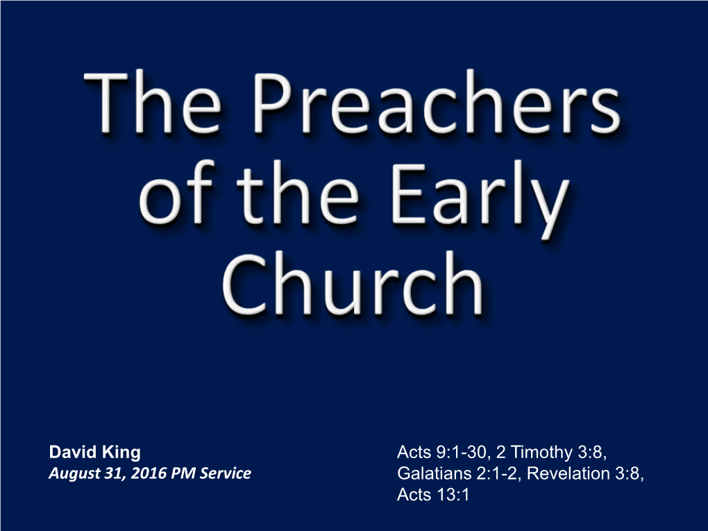 David King August 31, 2016 PM Service Acts 9:1-30, 2 Timothy 3:8