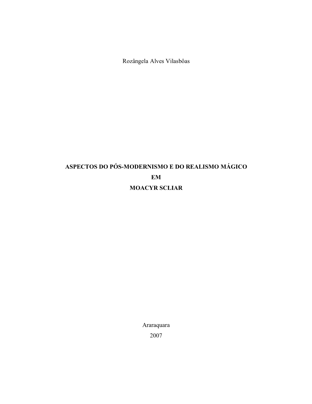 Rozângela Alves Vilasbôas ASPECTOS DO PÓS-MODERNISMO E DO REALISMO MÁGICO EM MOACYR SCLIAR Araraquara 2007
