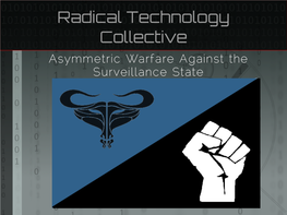 Radical Technology Collective Asymmetric Warfare Against the Surveillance State