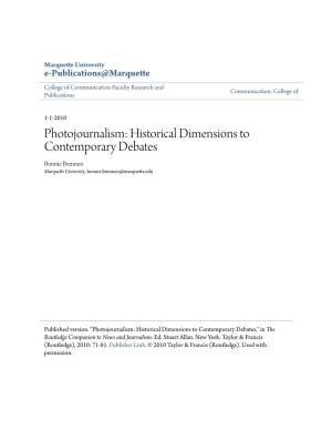 Photojournalism: Historical Dimensions to Contemporary Debates Bonnie Brennen Marquette University, Bonnie.Brennen@Marquette.Edu