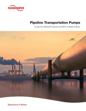 Pipeline Transportation Pumps Crude Oil, Refined Products and NGL • Water • Slurry