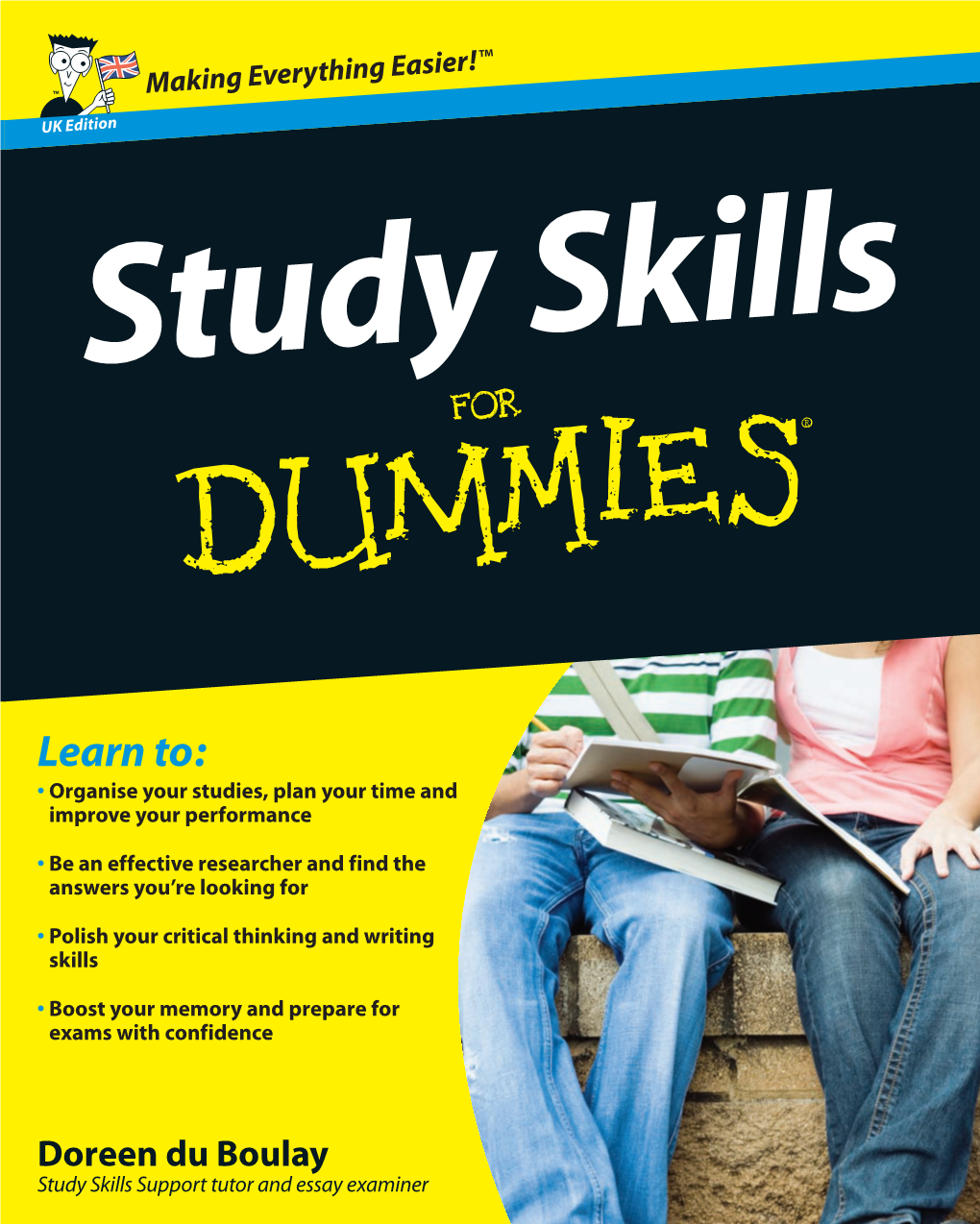 Study Skills for Dummies Is Packed with All the Stuff • Advice on Tackling an Ever- Study Skills They Don’T Teach You in Class