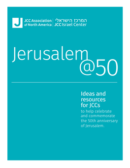 Ideas and Resources for Jccs to Help Celebrate and Commemorate the 50Th Anniversary of Jerusalem