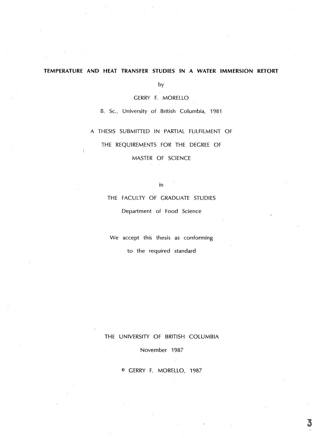 TEMPERATURE and HEAT TRANSFER STUDIES in a WATER IMMERSION RETORT by GERRY F. MORELLO B. Sc., University of British Columbia, 19