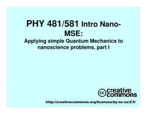 PHY 481/581 Intro Nano- MSE: Applying Simple Quantum Mechanics to Nanoscience Problems, Part I