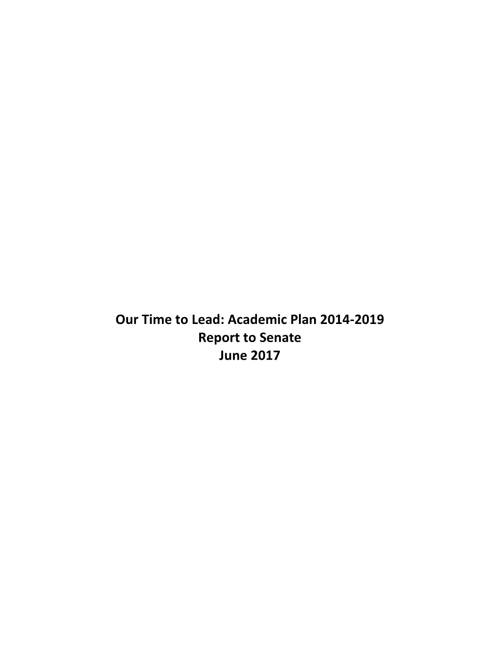 Our Time to Lead: Academic Plan 2014-2019 Report to Senate June 2017