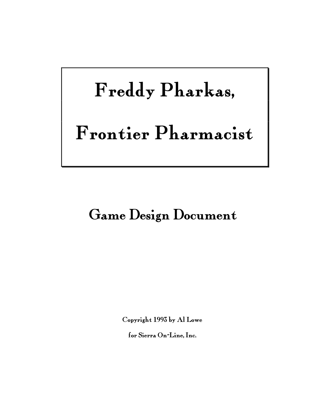 Freddy Pharkas, Frontier Pharmacist Design Document Page 2 Copyright 1992 by Al Lowe