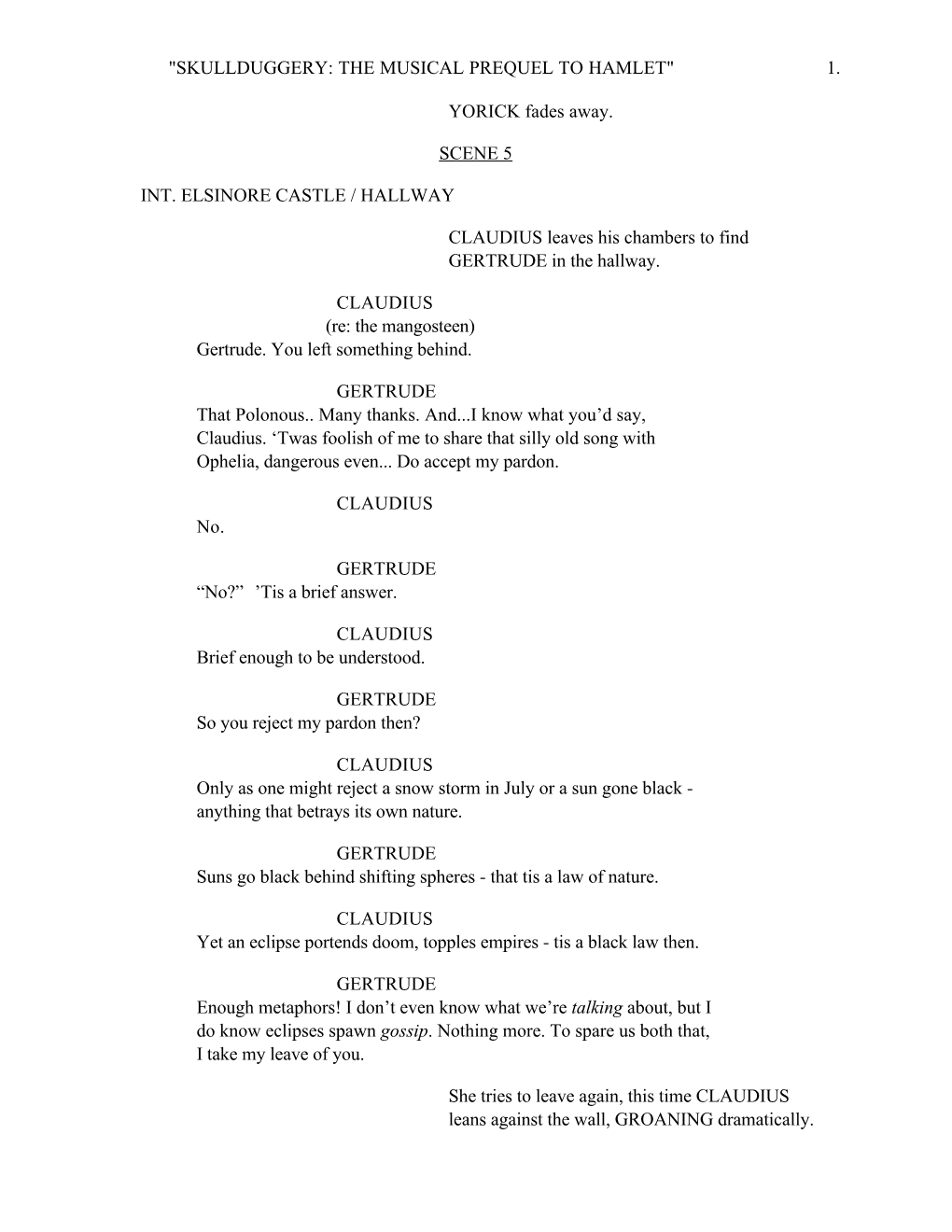 YORICK Fades Away. SCENE 5 INT. ELSINORE CASTLE / HALLWAY CLAUDIUS Leaves His Chambers to Find GERTRUDE in the Hallway. CLAUDIU