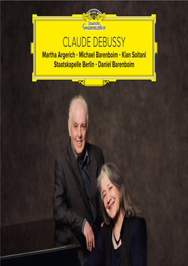 CLAUDE DEBUSSY Martha Argerich • Michael Barenboim • Kian Soltani Staatskapelle Berlin • Daniel Barenboim CLAUDE DEBUSSY 1862–1918