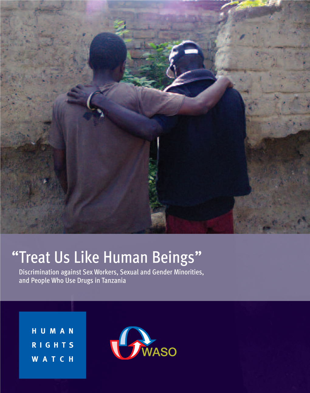 Treat Us Like Human Beings” Discrimination Against Sex Workers, Sexual and Gender Minorities, and People Who Use Drugs in Tanzania