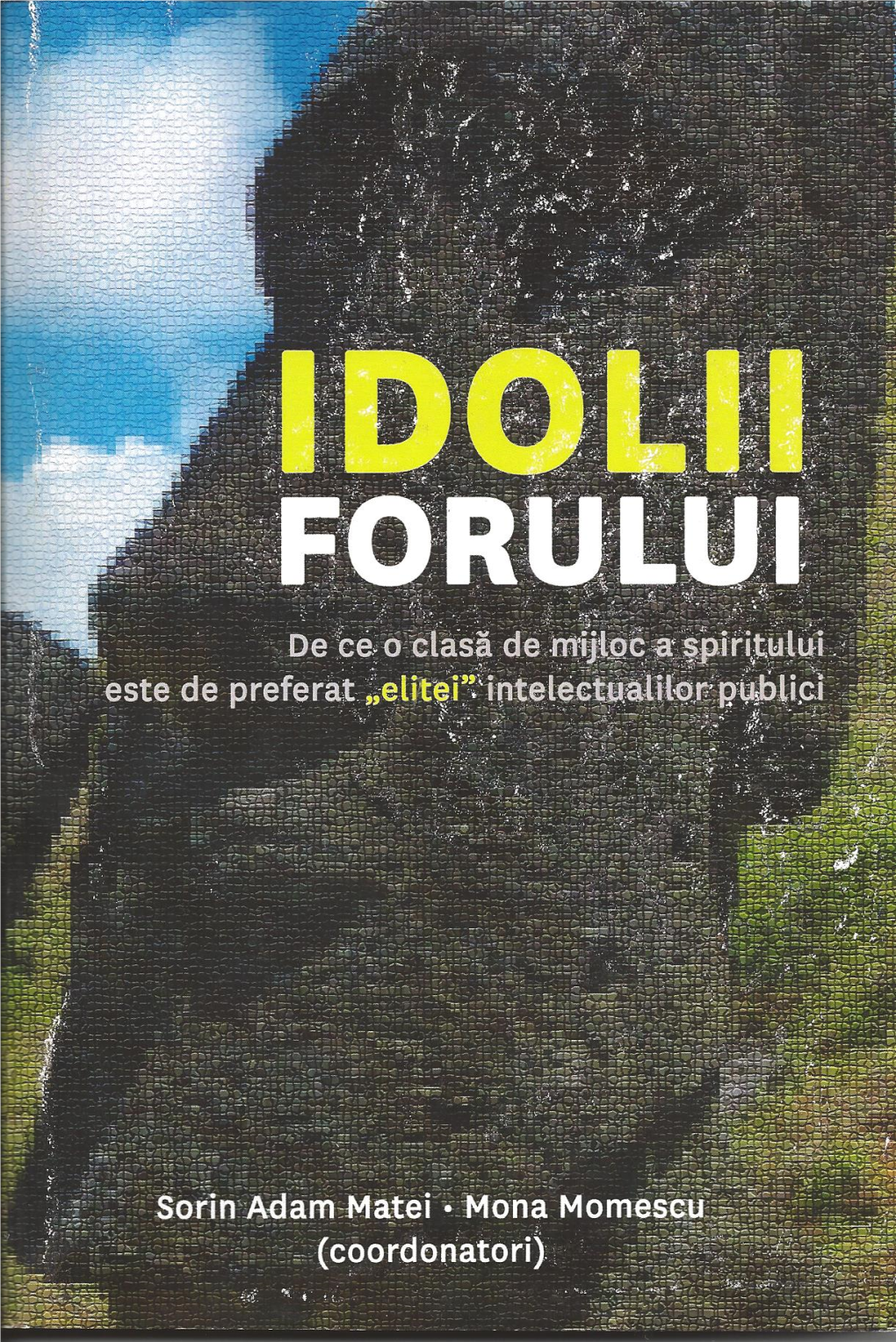 Idolii Forului De Ce O Clasă De Mijloc a Spiritului E De Preferat „Elitei” Intelectualilor Publici