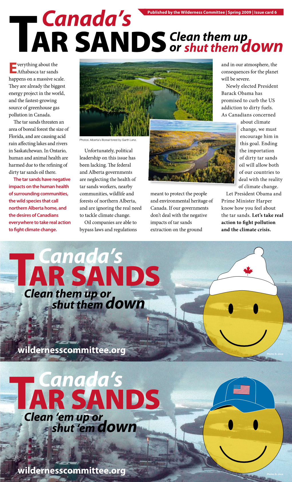 TAR SANDS Or Shut Them Down Verything About the and in Our Atmosphere, the Eathabasca Tar Sands Consequences for the Planet Happens on a Massive Scale