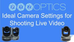 Ideal Camera Settings for Shooting Live Video Let’S Review the Basics of Camera Exposure Settings