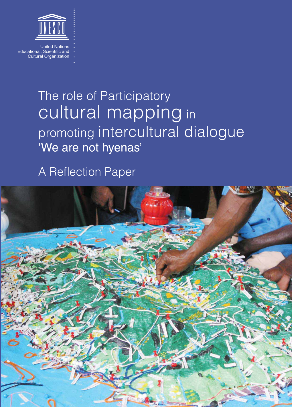 The Role of Participatory Cultural Mapping in Promoting Intercultural Dialogue: We Are Not Hyenas; a Reflection Paper; 2010