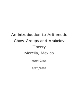 An Introduction to Arithmetic Chow Groups and Arakelov Theory Morelia, Mexico